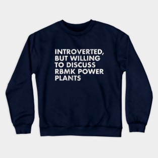 Introverted, But Willing to Discuss RMBK Power Plants - Chernobyl Crewneck Sweatshirt